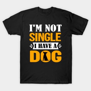 I'm not single i have a dog T-Shirt